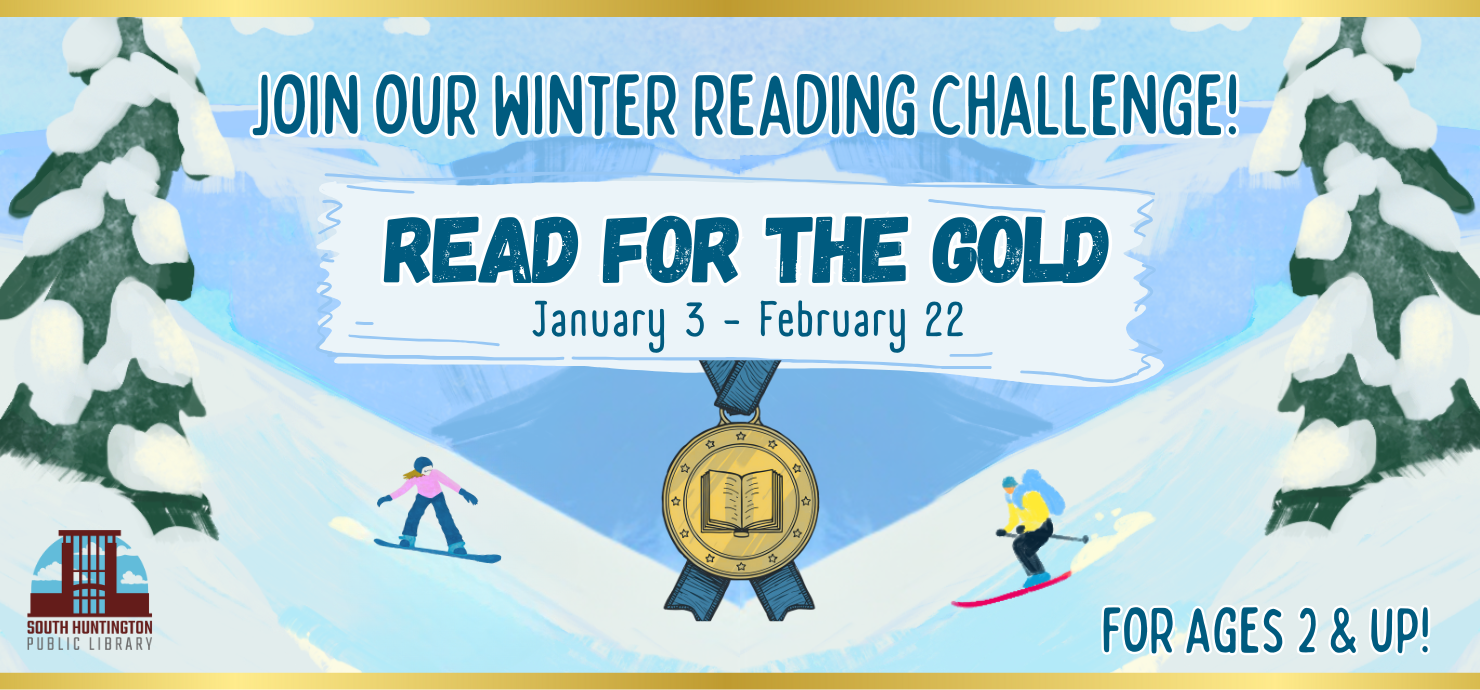 South Huntington Public Library Winter Reading Challenge banner titled "Read for the Gold," running January 3 to February 22 for ages 2 and up. The illustration features a snowy mountain scene with pine trees, a gold medal, a skier, and a snowboarder.