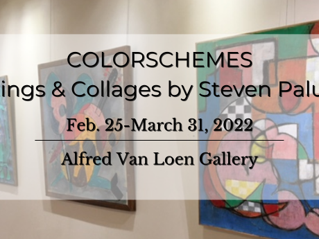 A graphic announcing the exhibit Colorschemes, paintings and collages by Steven Palumbo, on display in the Alfred Van Loen Gallery February 25 to March 31.
