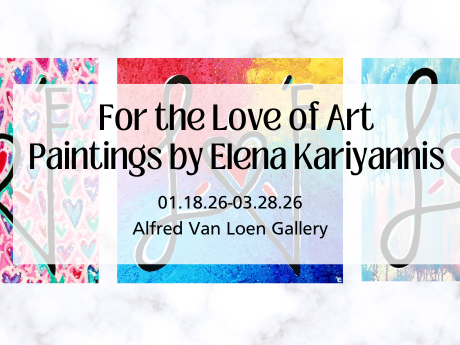 A graphic announcing the For the Love of Art exhibit featuring paintings by Elena Kariyannis in the Alfred Van Loen Gallery Jan. 18-March 28, 2026.