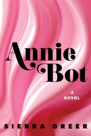 The cover of the book Annie Bot by Sierra Greer.
