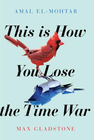 The cover of the book This is How You Lose the Time War by Amal El-Mohtar & Max Gladstone. 