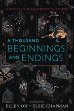 A Thousand Beginnings and Endings: 15 Retellings of Asian Myths and Legends 