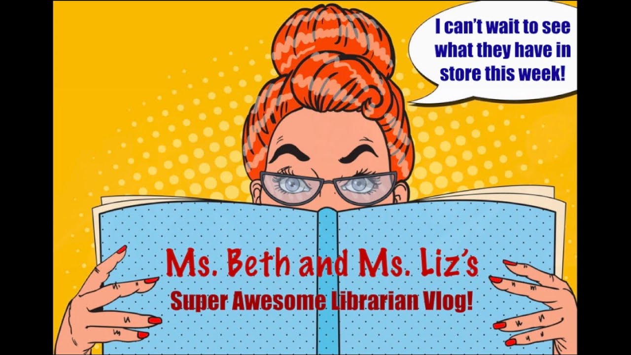 Ms. Beth and Ms. Liz's Super Awesome Librarian Vlog 